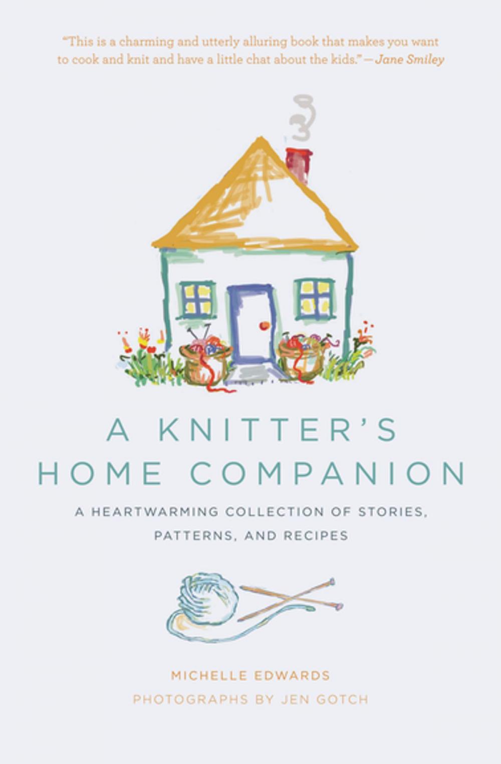 Big bigCover of A Knitter's Home Companion: A Heartwarming Collection of Stories, Patterns, and Recipes