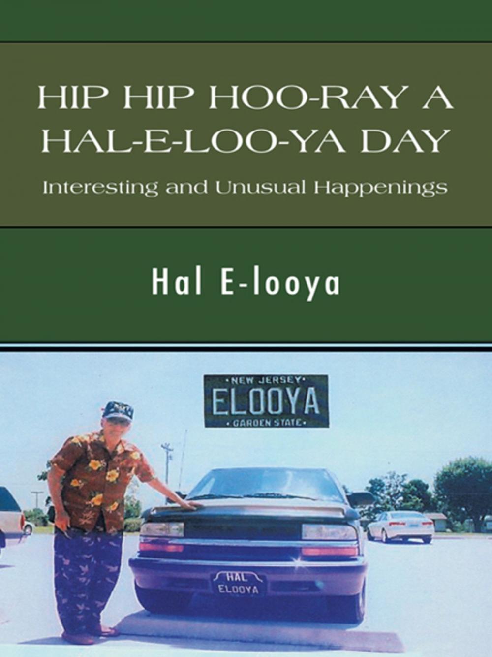 Big bigCover of Hip Hip Hoo-Ray a Hal-E-Loo-Ya Day Interesting and Unusual Happenings