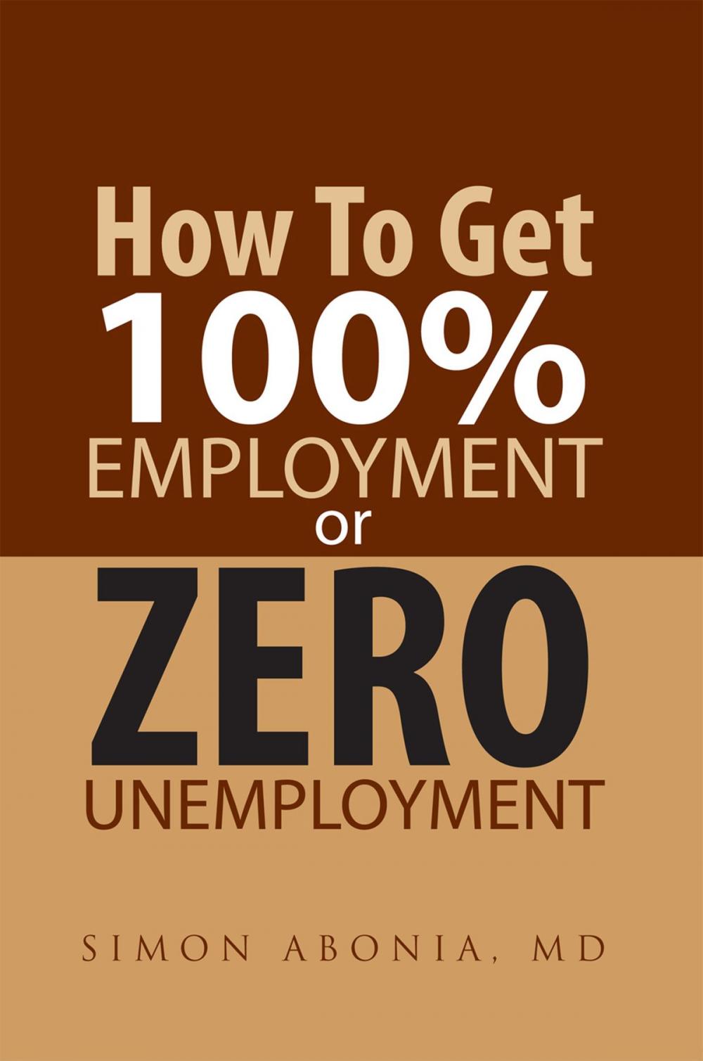 Big bigCover of How to Get 100% Employment or Zero Unemployment