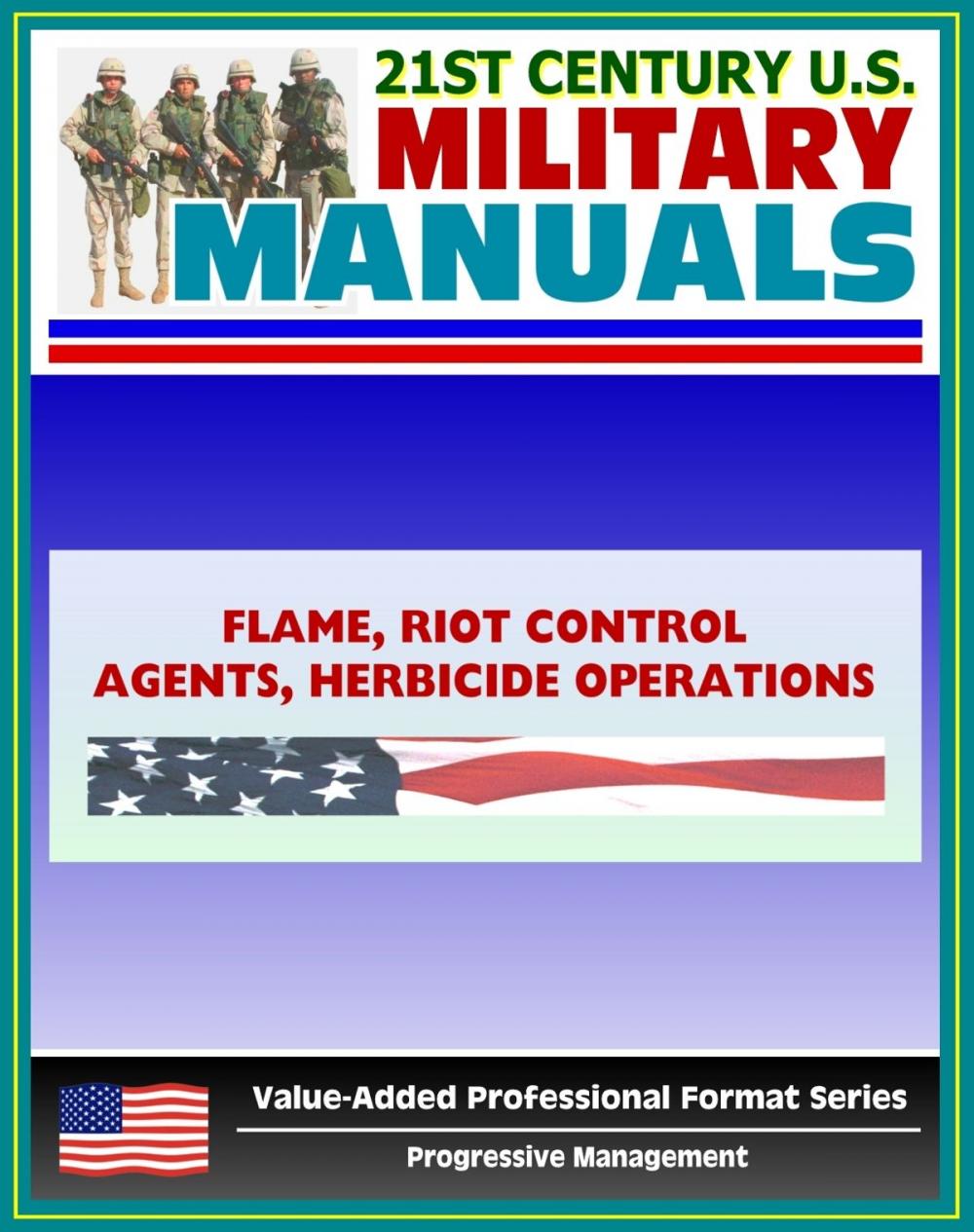 Big bigCover of 21st Century U.S. Military Manuals: Flame, Riot Control Agents (RCA) and Herbicide Operations Field Manual - FM 3-11 (Value-Added Professional Format Series)