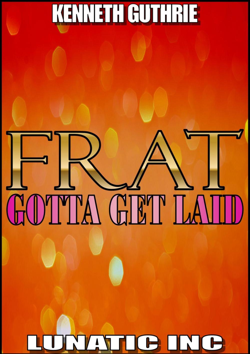 Big bigCover of FRAT: Gotta Get Laid