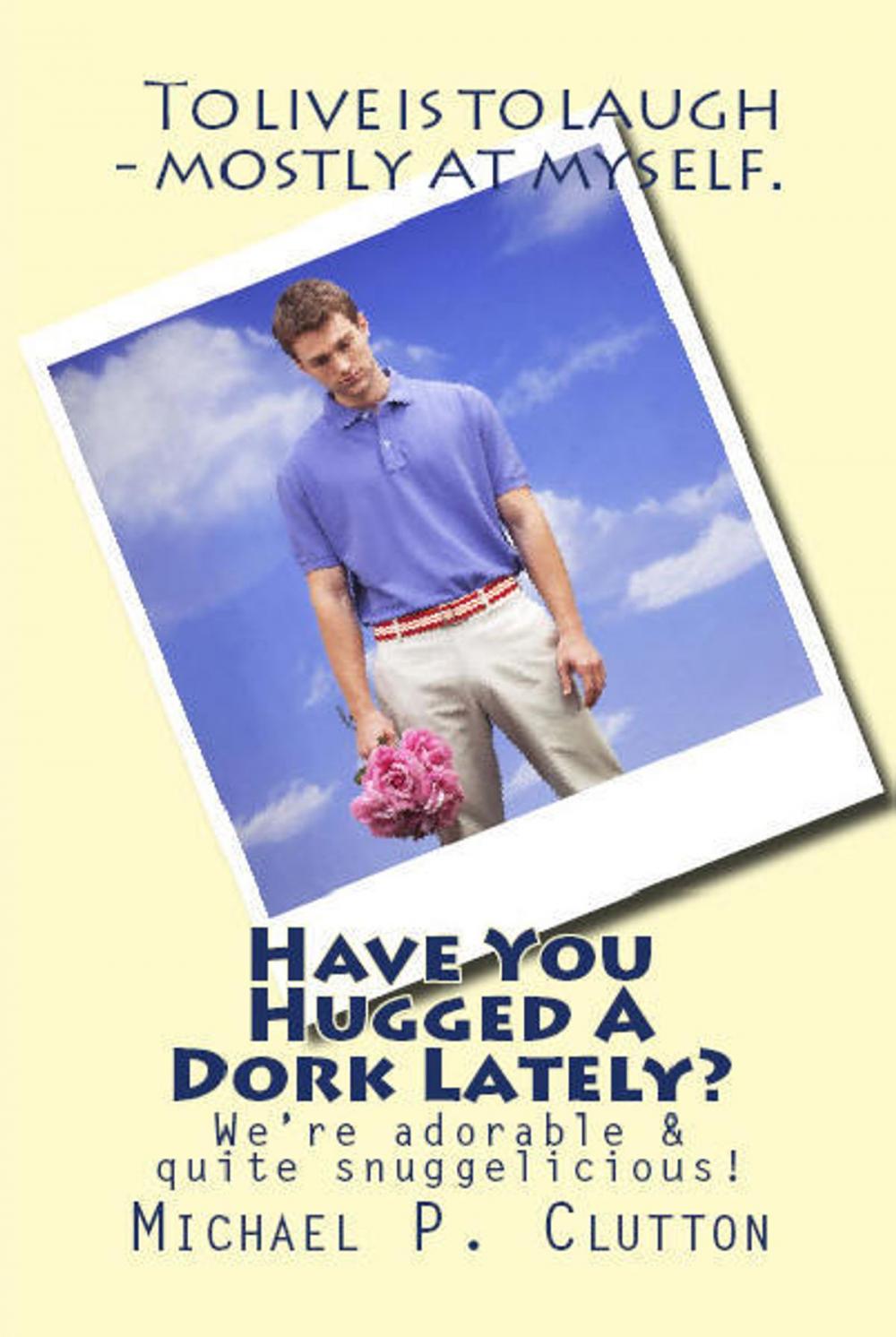 Big bigCover of Have You Hugged A Dork Lately?