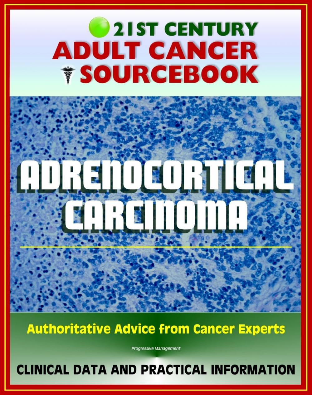 Big bigCover of 21st Century Adult Cancer Sourcebook: Adrenocortical Carcinoma, Cancer of the Adrenal Cortex - Clinical Data for Patients, Families, and Physicians