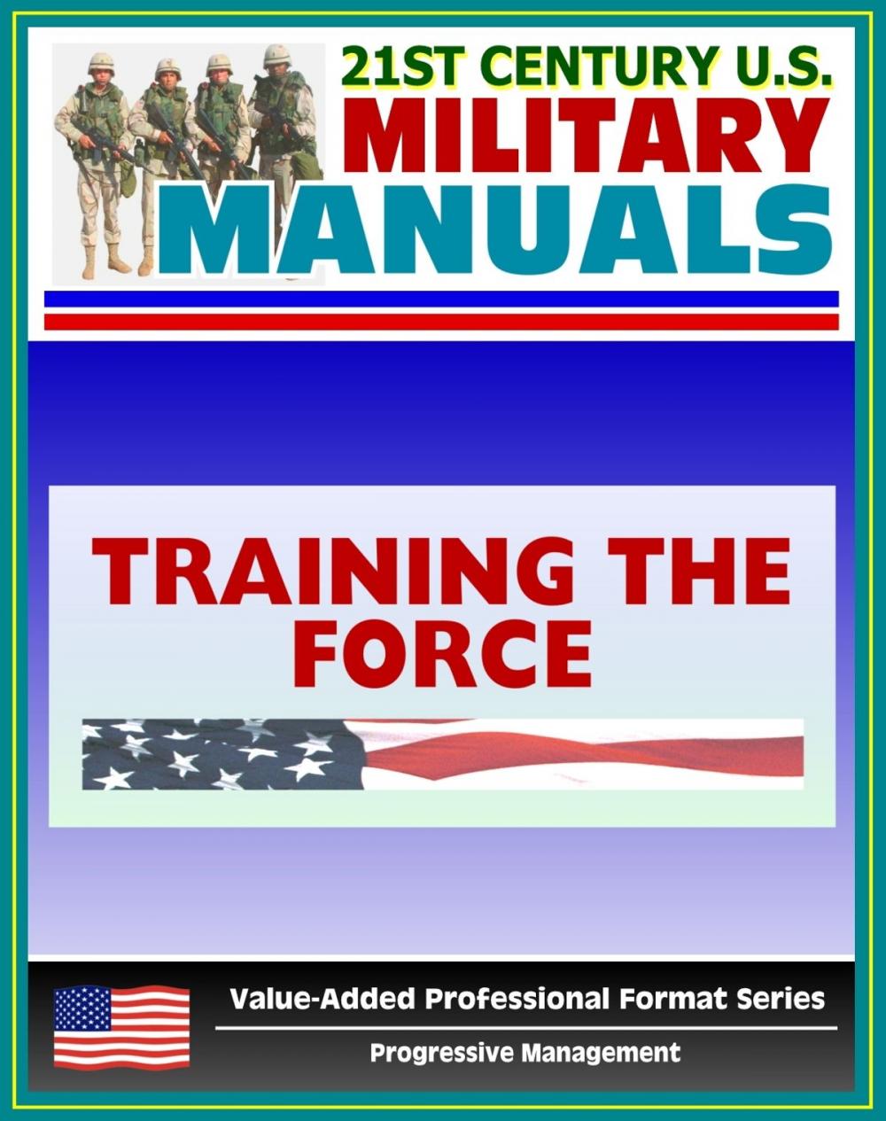 Big bigCover of 21st Century U.S. Military Manuals: Training the Force Field Manual - FM 25-100, FM 7-0