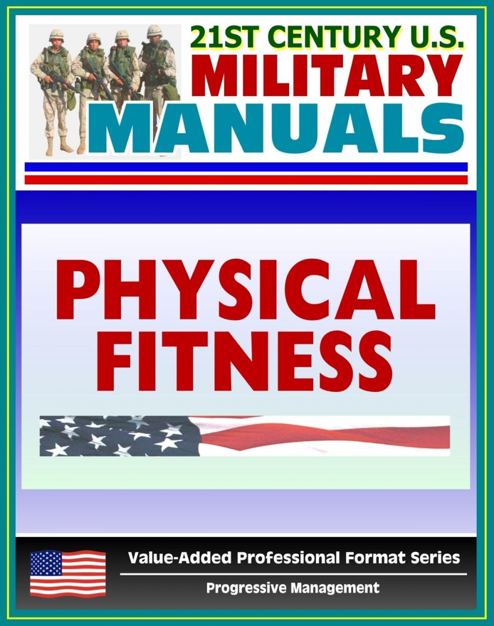 Big bigCover of 21st Century U.S. Military Manuals: Physical Fitness Training FM 21-20 - Exercise, Conditioning, Muscle Groups (Value-Added Professional Format Series)