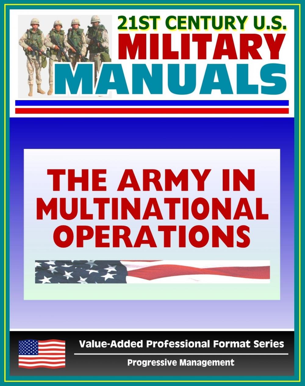 Big bigCover of 21st Century U.S. Military Manuals: The Army in Multinational Operations (FM 100-8) Nations, Coalitions, Alliances in War and Peacekeeping (Value-Added Professional Format Series)