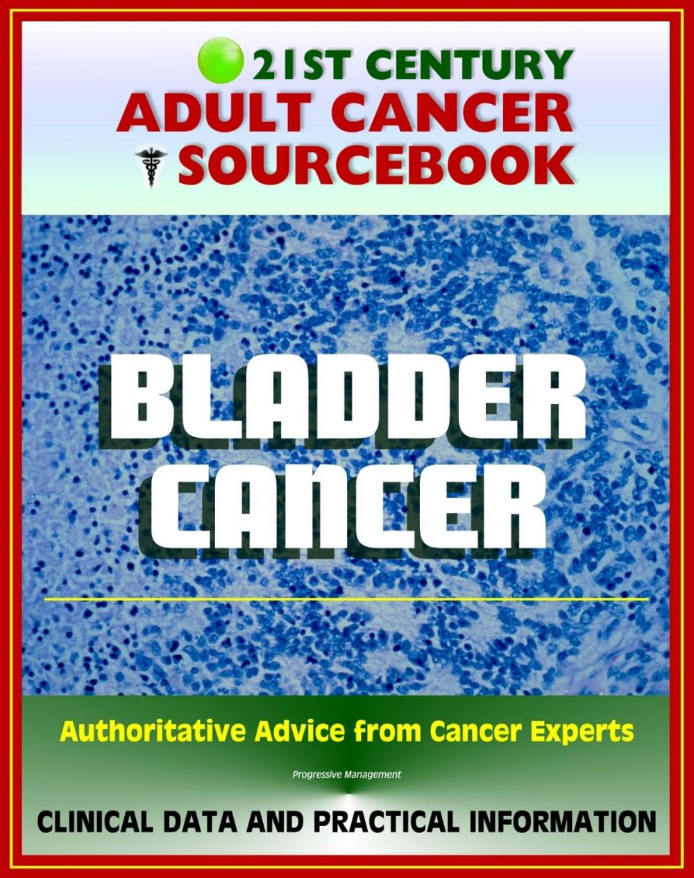 Big bigCover of 21st Century Adult Cancer Sourcebook: Bladder Cancer, Urinary Bladder Neoplasms - Clinical Data for Patients, Families, and Physicians