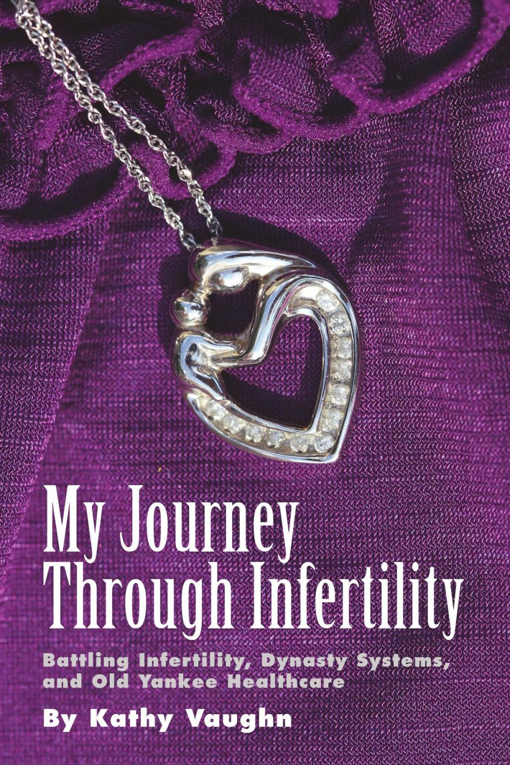 Big bigCover of My Journey Through Infertility: Battling Infertility, Dynasty Systems, and Old Yankee Healthcare