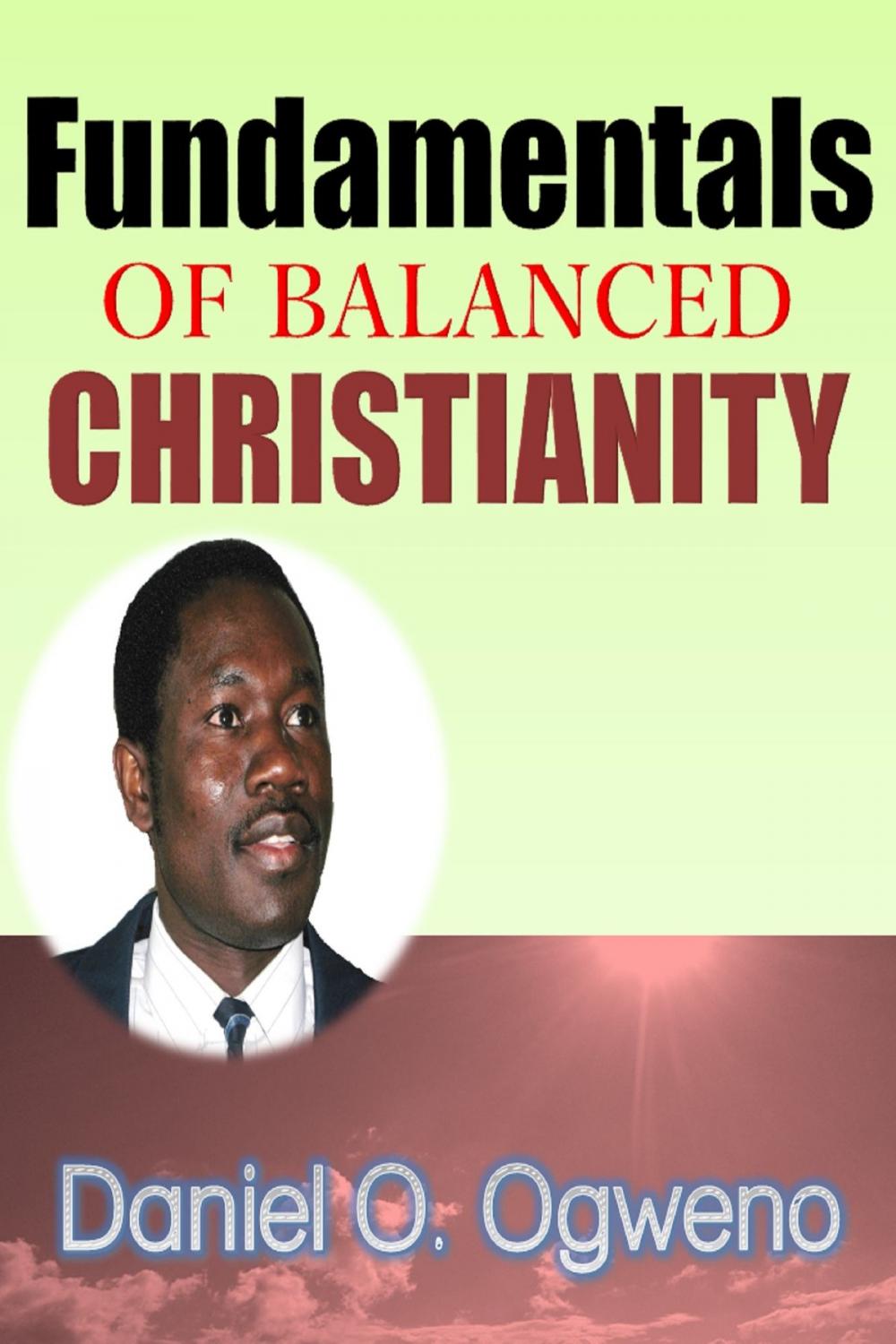 Big bigCover of Fundamentals Of Balanced Christianity: Charismatic Parlance Or Pragmatic Balance