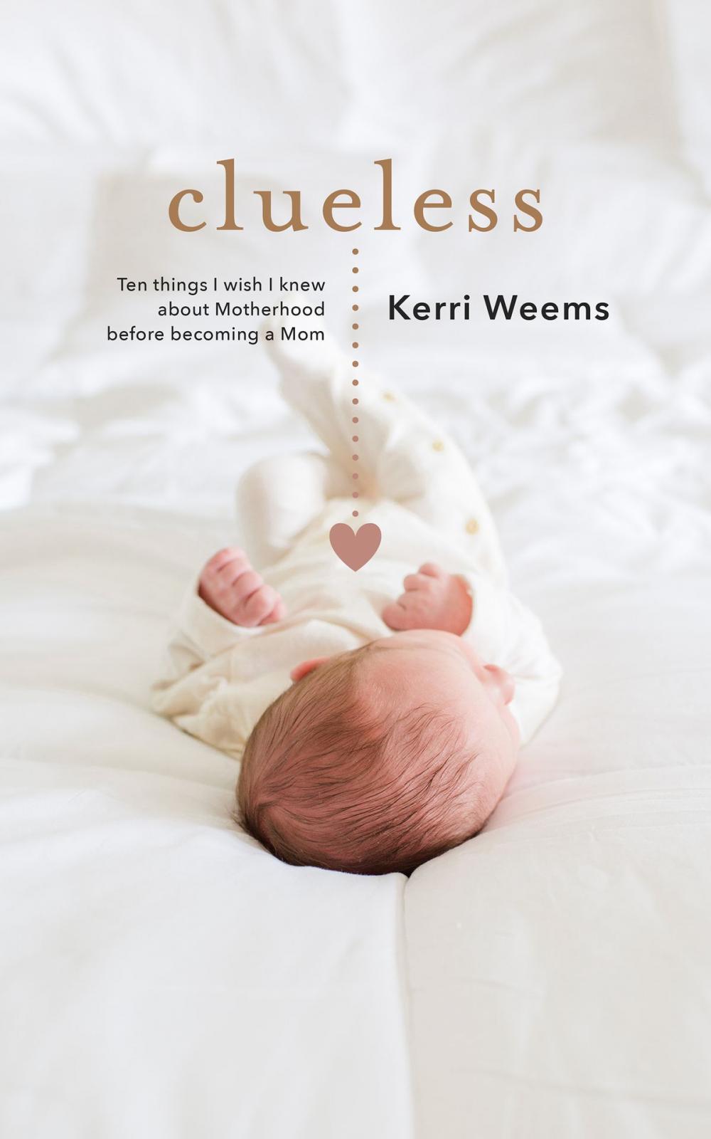 Big bigCover of Clueless: Ten Things I Wish I Knew About Motherhood Before Becoming a Mom