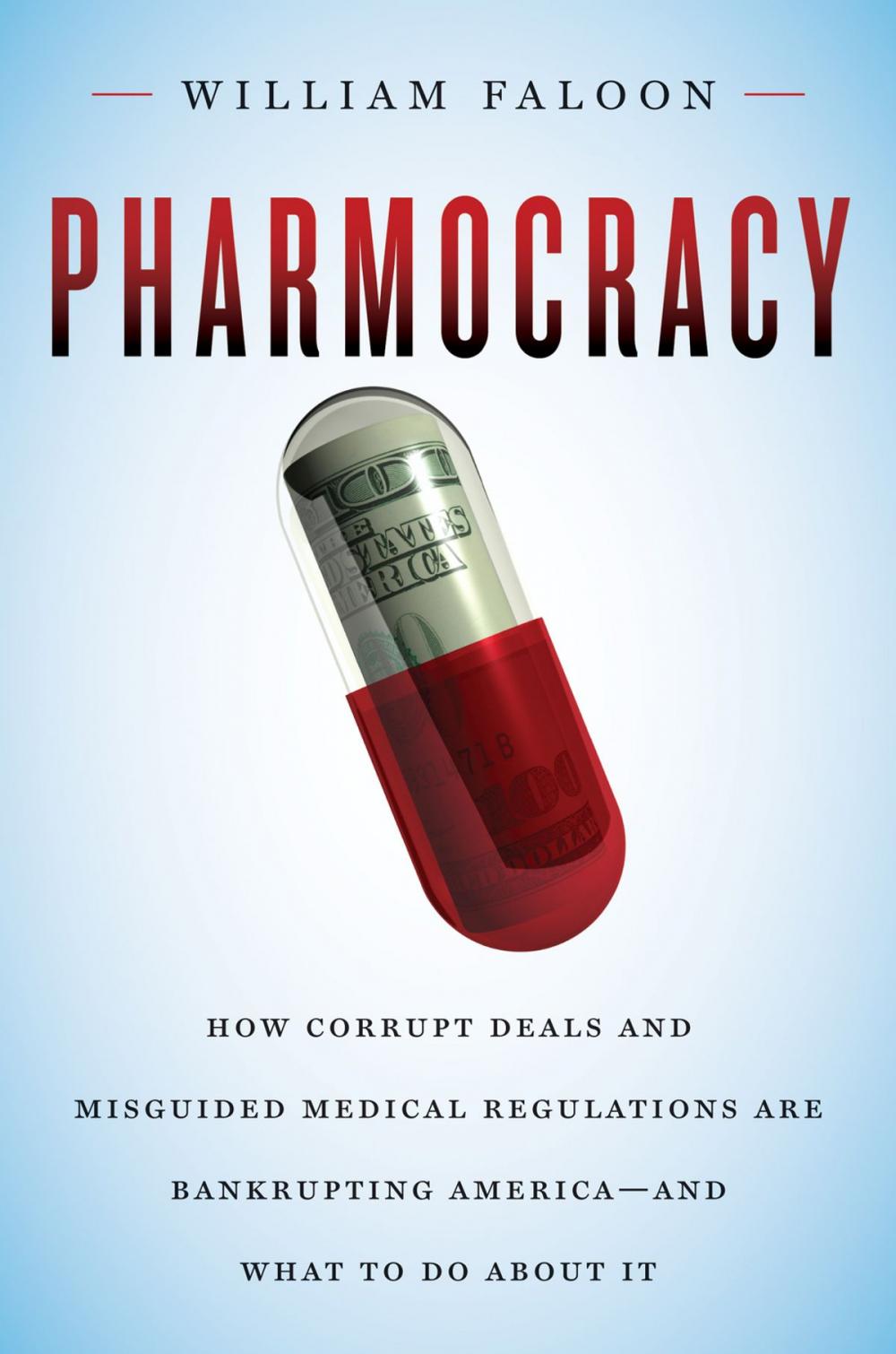 Big bigCover of Pharmocracy: How Corrupt Deals and Misguided Medical Regulations Are Bankrupting America--and What to Do About It