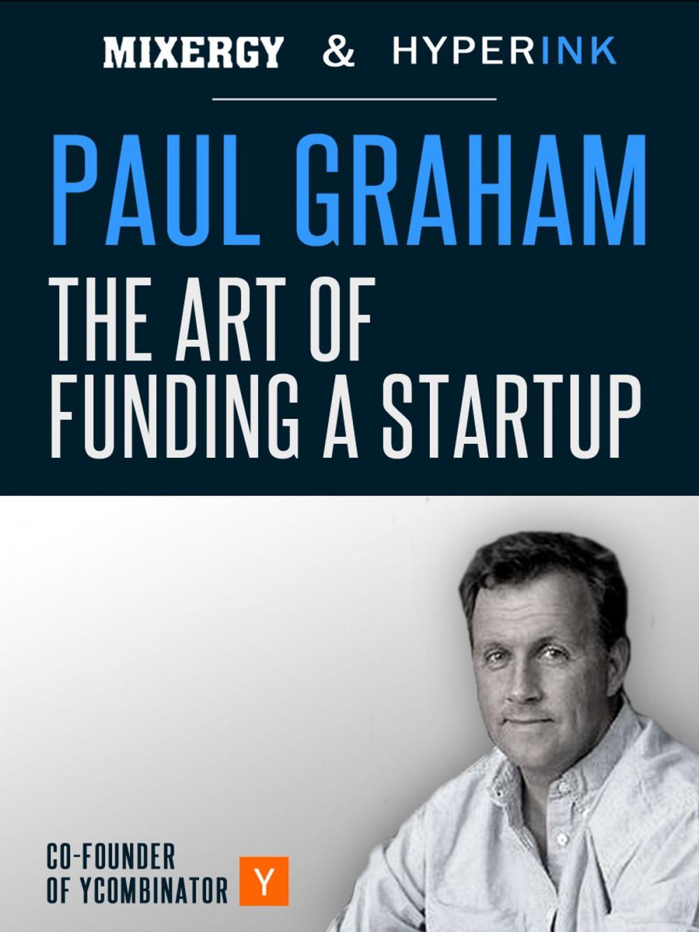 Big bigCover of Paul Graham: The Art Of Funding A Startup (A Mixergy Interview)