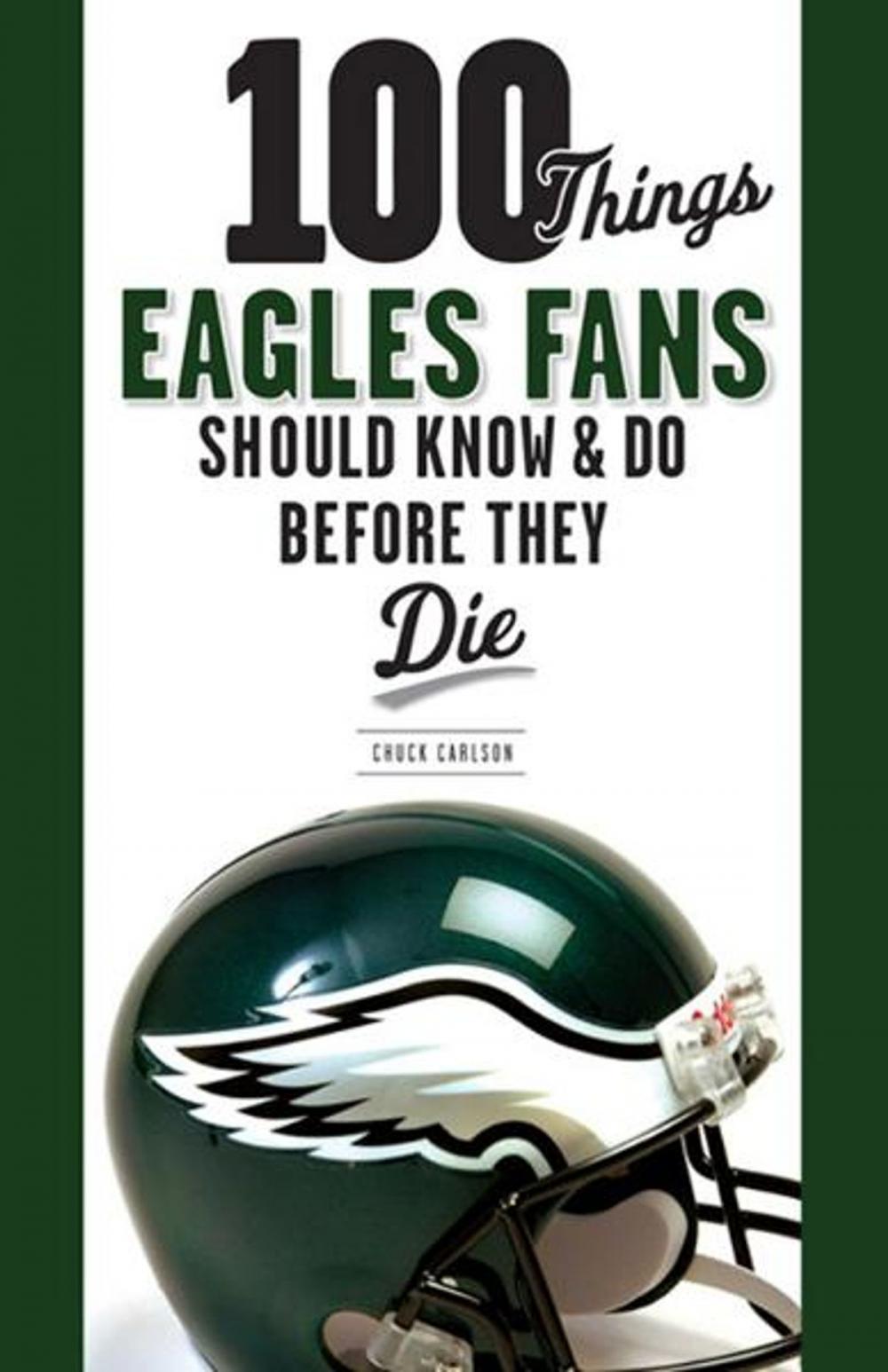 Big bigCover of 100 Things Eagles Fans Should Know & Do Before They Die