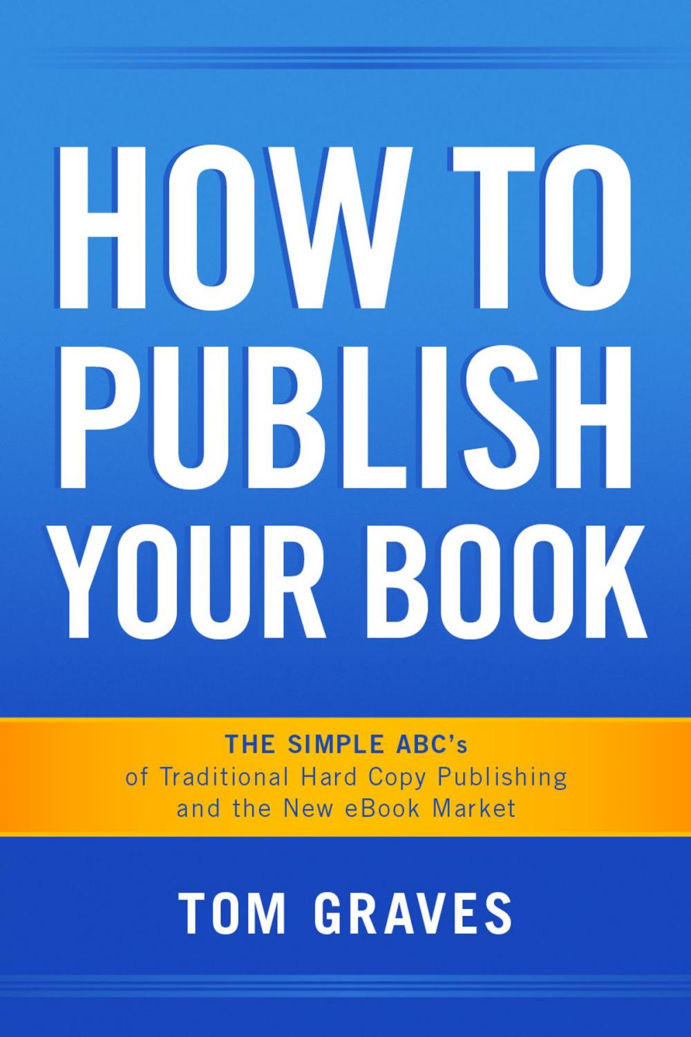 Big bigCover of How To Publish Your Book: The Simple ABC's of Traditional Hard Copy Publishing and the New Ebook Market