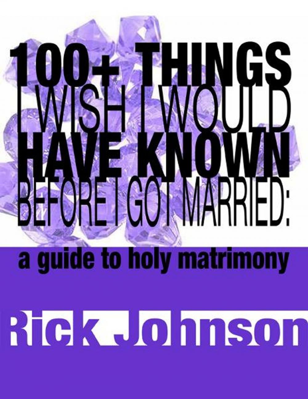 Big bigCover of 100+ Things I Wish I Would Have Known Before I Got Married