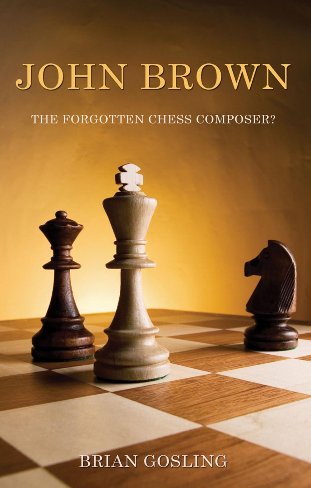 Big bigCover of John Brown: The Forgotten Chess Composer?