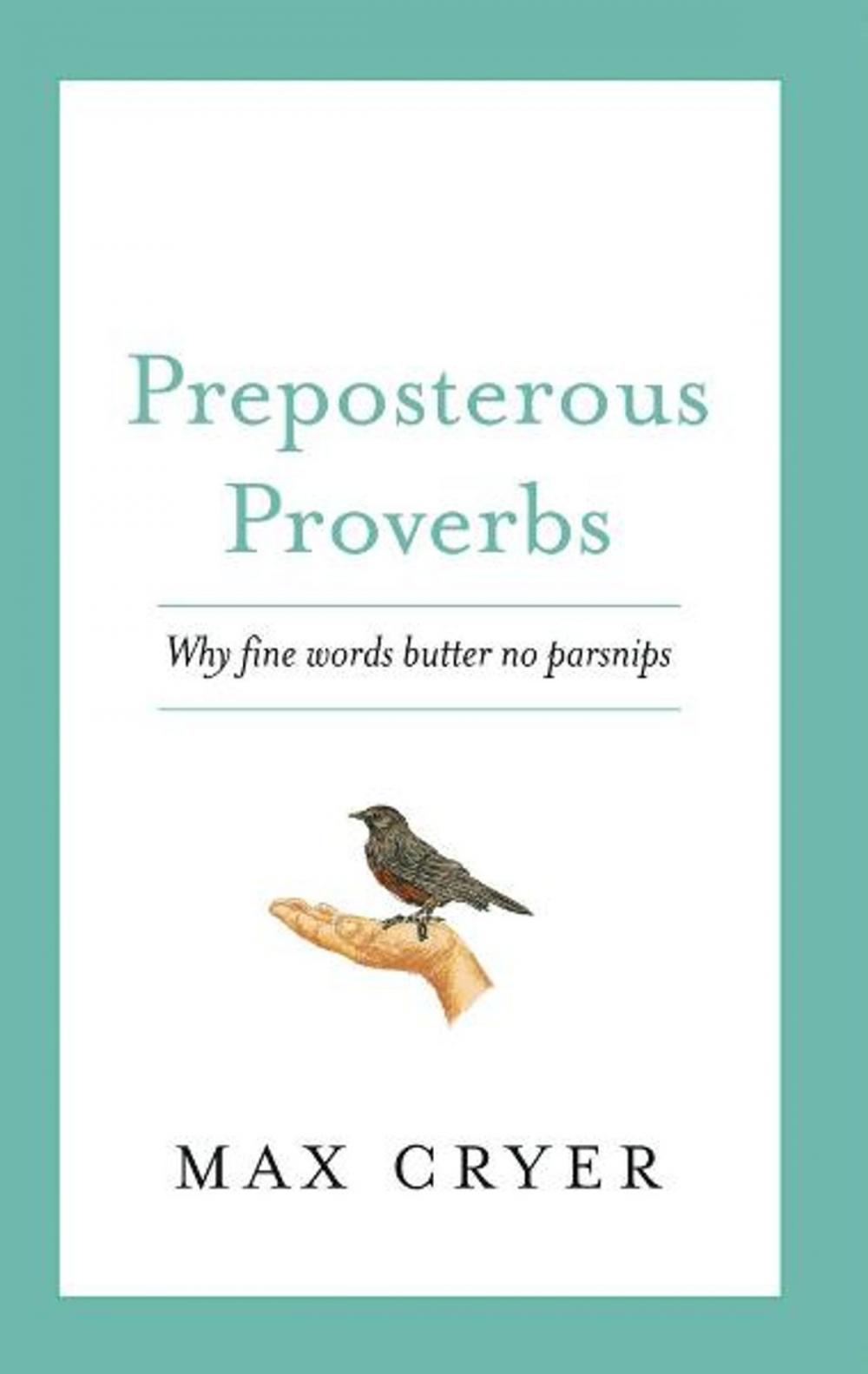 Big bigCover of Preposterous Proverbs: Why fine words butter no parsnips