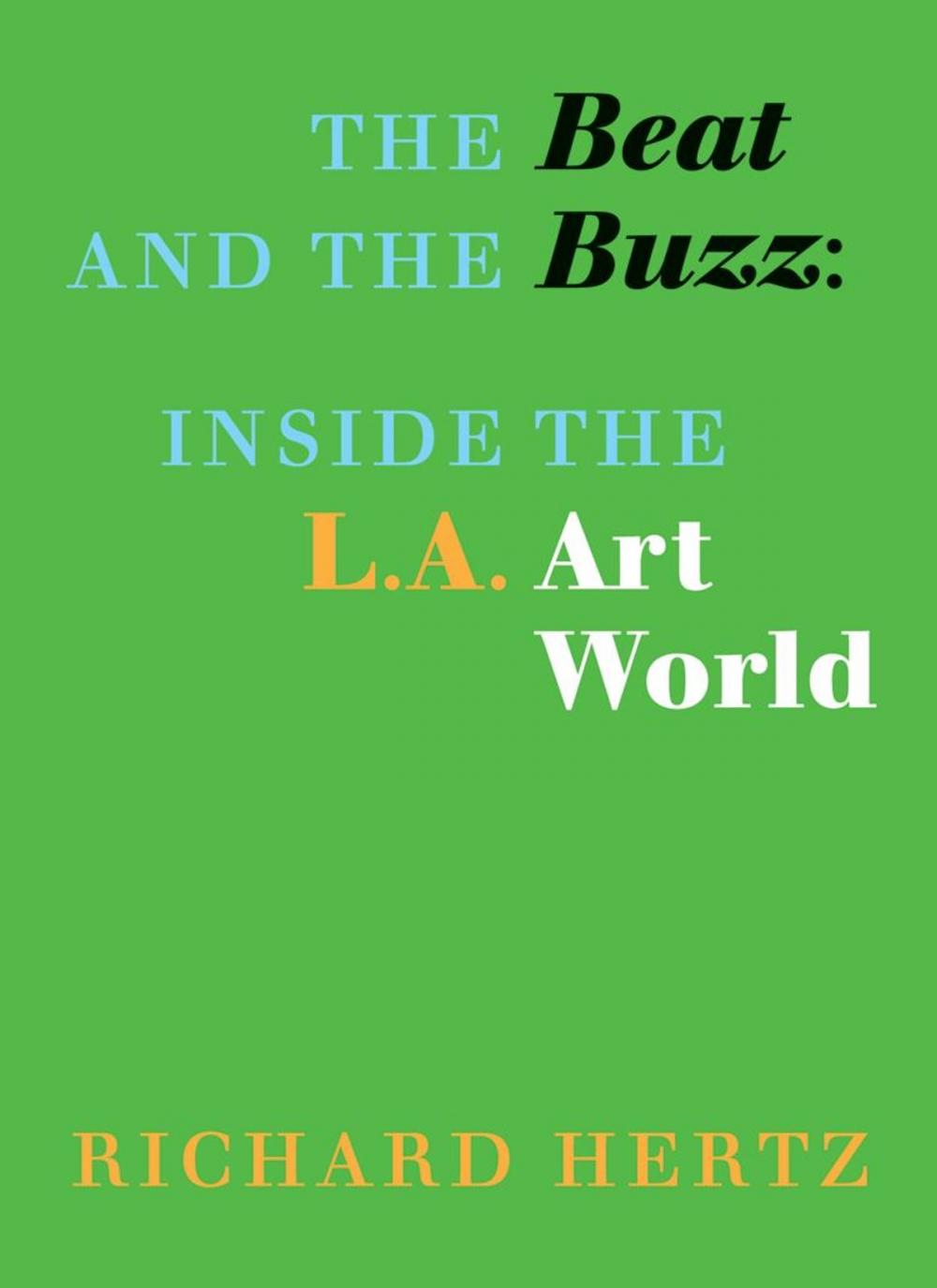 Big bigCover of The Beat and the Buzz: Inside the L.A. Art World