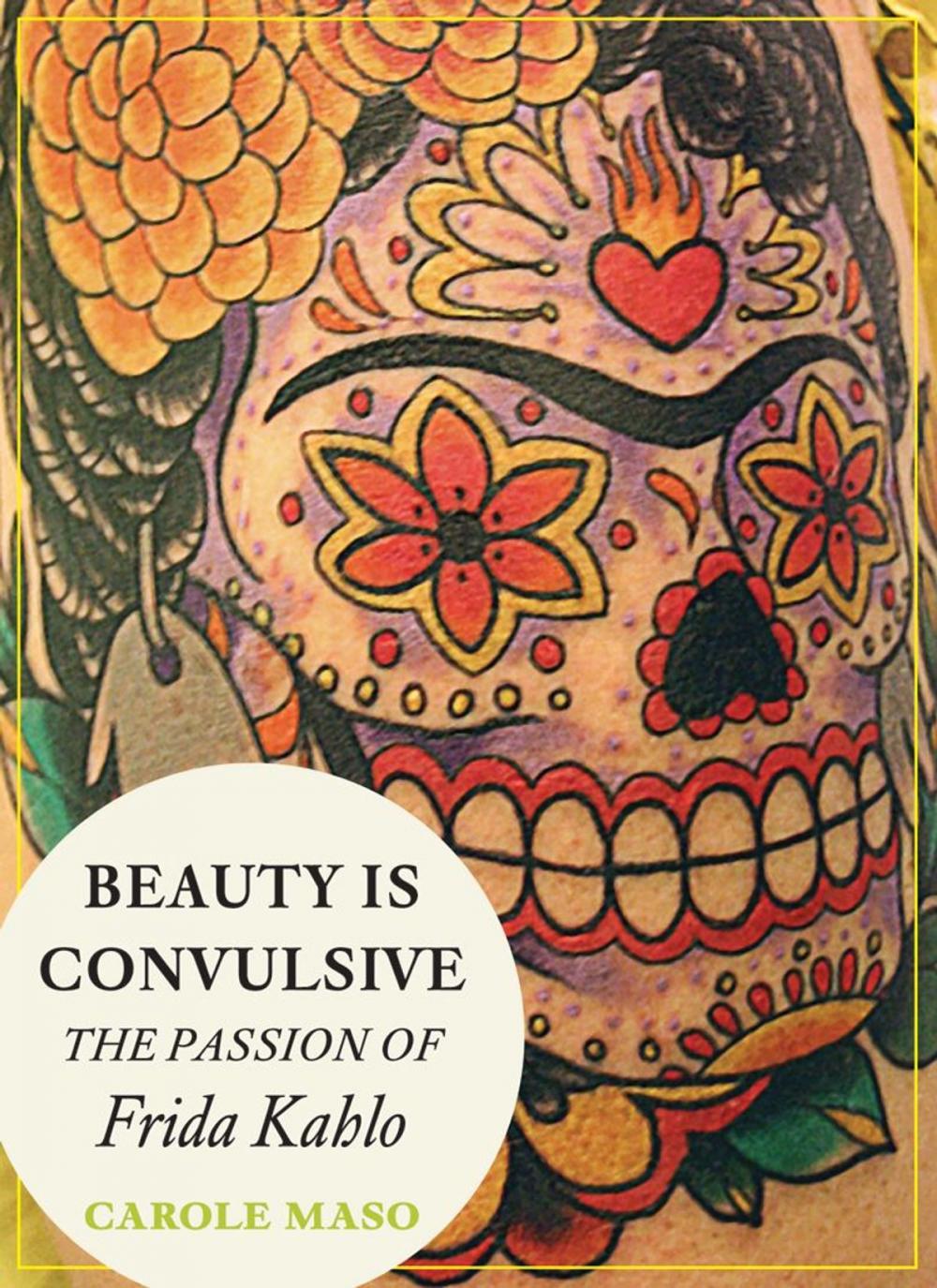 Big bigCover of Beauty is Convulsive: The Passion of Frida Kahlo