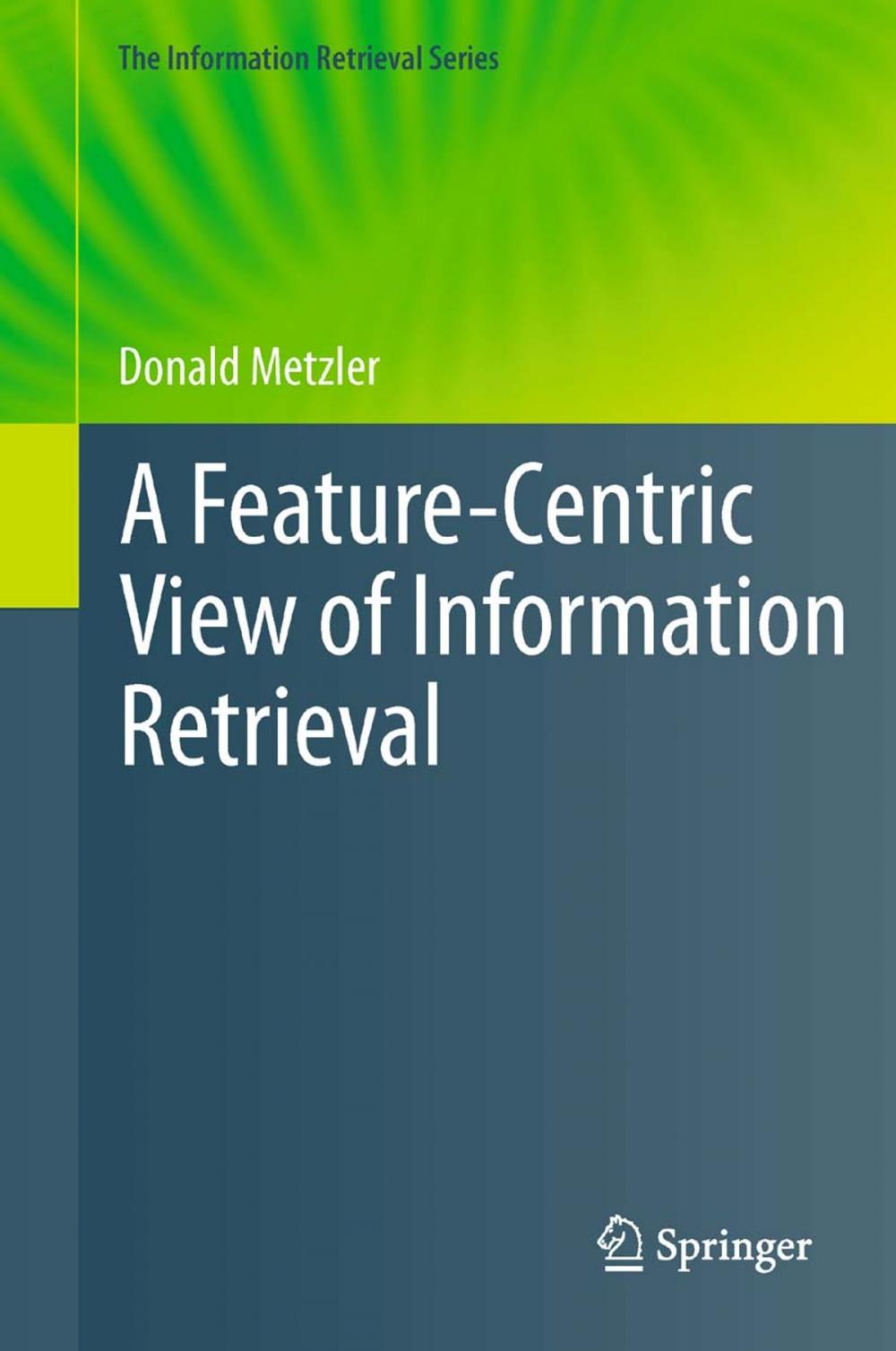 Big bigCover of A Feature-Centric View of Information Retrieval