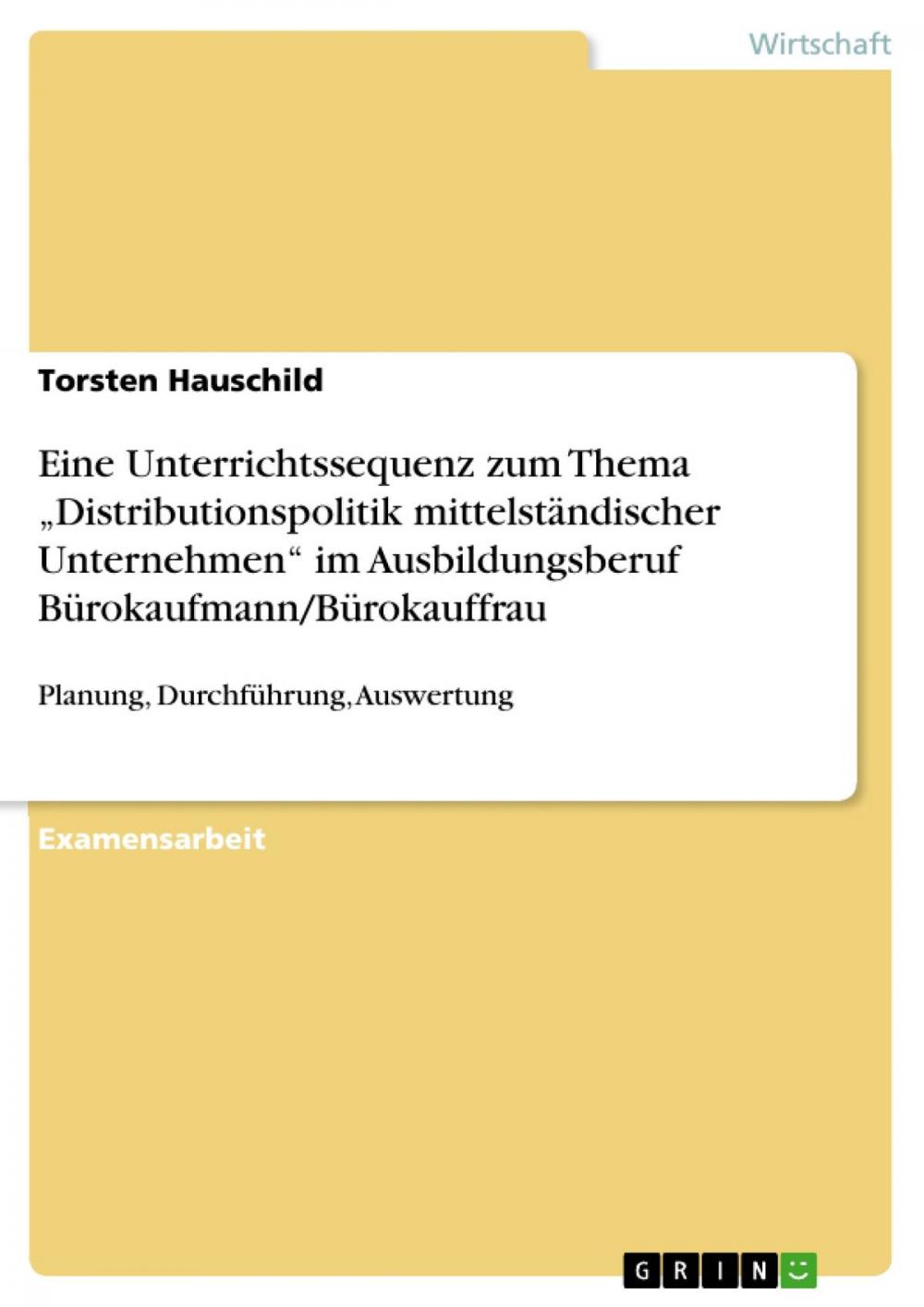 Big bigCover of Eine Unterrichtssequenz zum Thema 'Distributionspolitik mittelständischer Unternehmen' im Ausbildungsberuf Bürokaufmann/Bürokauffrau