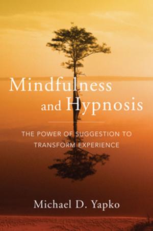Cover of the book Mindfulness and Hypnosis: The Power of Suggestion to Transform Experience by Manu Joseph