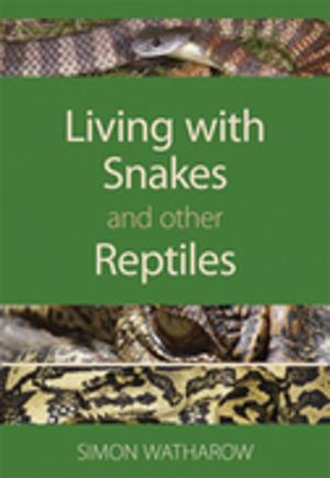Cover of the book Living with Snakes and Other Reptiles by Philip Gibbons, David Lindenmayer