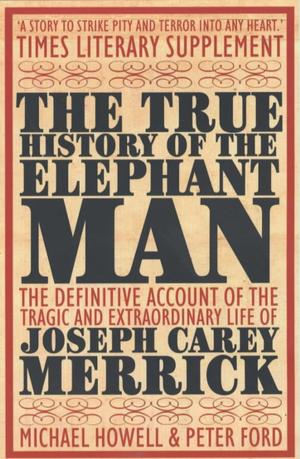 Cover of the book The True History of the Elephant Man by Peter Laws