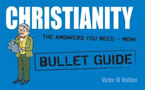 Cover of the book Christianity: Bullet Guides by Lee Kannis-Dymand, Janet D Carter
