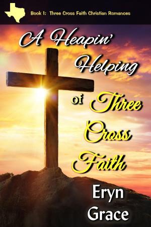 Cover of the book A Heapin' Helping of Three Cross Faith by Tommy Crown