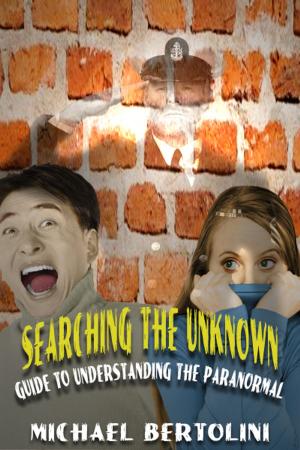 Cover of the book Searching the Unknown; Guide to Understanding the Paranormal by Cal Wilson