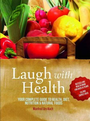 Book cover of Laugh With Health: The complete guide to health, diet, nutrition and natural foods