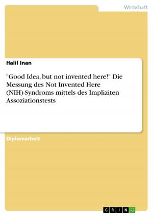 Cover of the book 'Good Idea, but not invented here!' Die Messung des Not Invented Here (NIH)-Syndroms mittels des Impliziten Assoziationstests by Sonja Papenheim