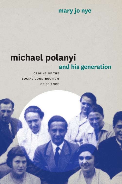 Cover of the book Michael Polanyi and His Generation by Mary Jo Nye, University of Chicago Press