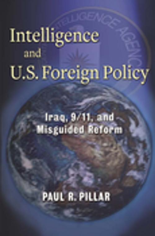 Cover of the book Intelligence and U.S. Foreign Policy by Paul Pillar, Columbia University Press