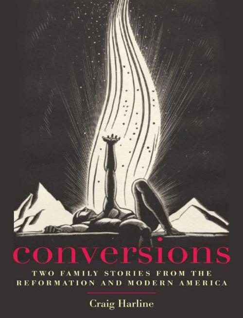 Cover of the book Conversions: Two Family Stories from the Reformation and Modern America by Craig Harline, Yale University Press