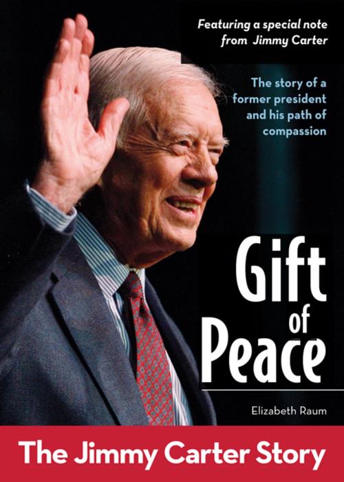 Cover of the book Gift of Peace: The Jimmy Carter Story by Elizabeth Raum, Zonderkidz