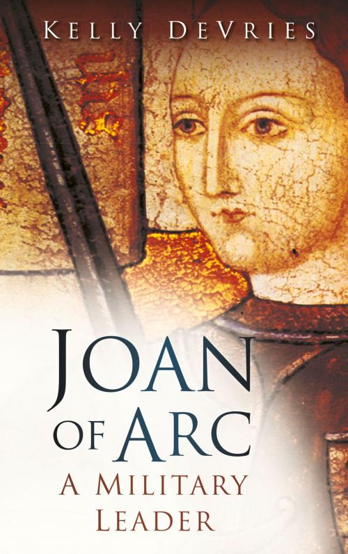 Cover of the book Joan of Arc by Kelly DeVries, The History Press