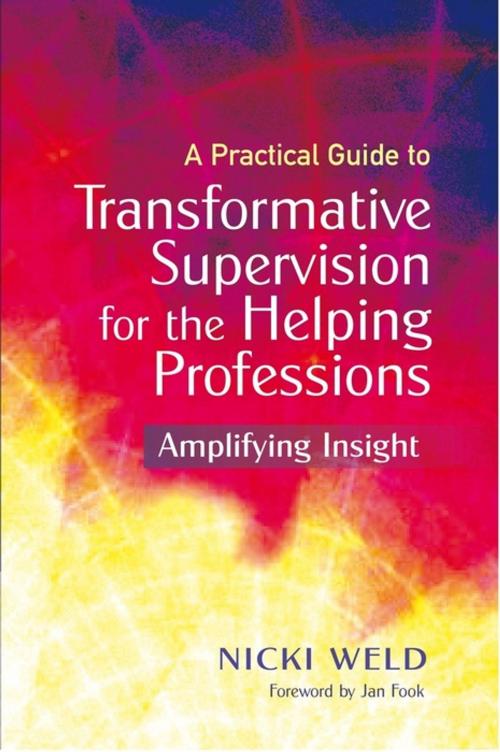 Cover of the book A Practical Guide to Transformative Supervision for the Helping Professions by Nicki Weld, Jessica Kingsley Publishers