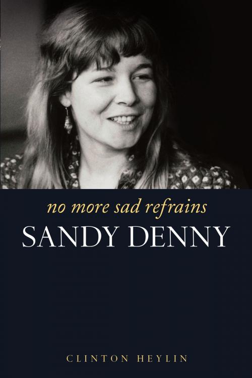 Cover of the book No More Sad Refrains: The Life and Times of Sandy Denny by Clinton Heylin, Music Sales Limited