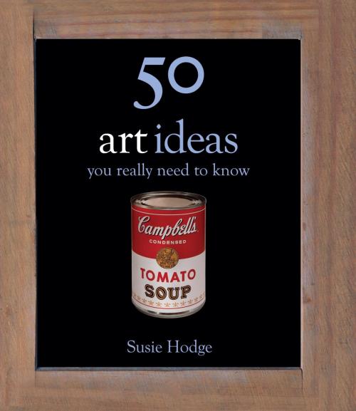 Cover of the book 50 Art Ideas by Susie Hodge, Quercus Publishing