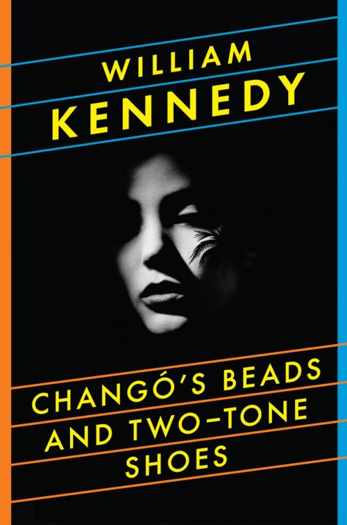 Cover of the book Chango's Beads and Two-Tone Shoes by William Kennedy, Penguin Publishing Group