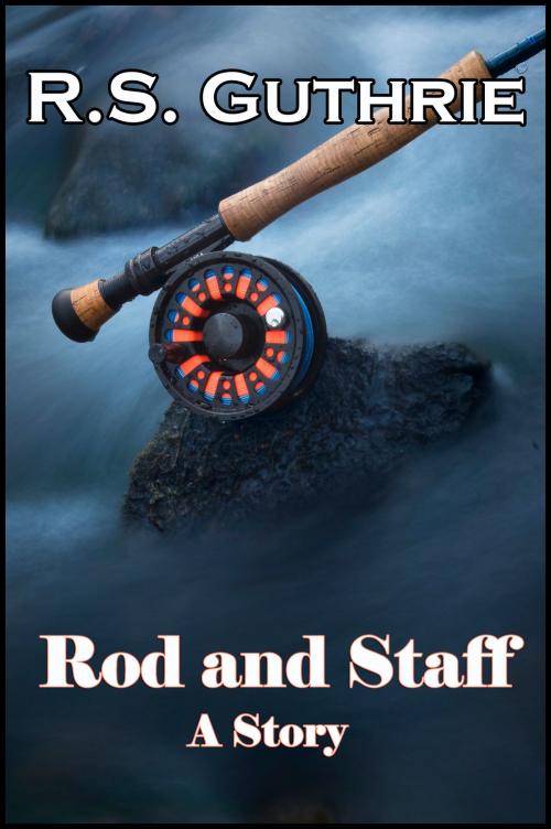 Cover of the book Rod and Staff: A Short Story by R.S. Guthrie, R.S. Guthrie