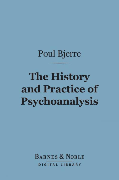 Cover of the book The History and Practice of Psychoanalysis (Barnes & Noble Digital Library) by Poul Bjerre, Barnes & Noble