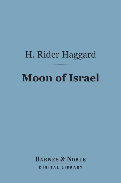 Cover of the book Moon of Israel (Barnes & Noble Digital Library) by H. Rider Haggard, Barnes & Noble