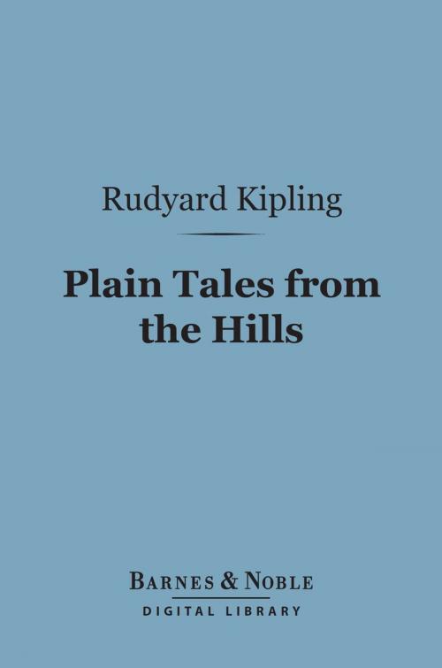 Cover of the book Plain Tales from the Hills (Barnes & Noble Digital Library) by Rudyard Kipling, Barnes & Noble