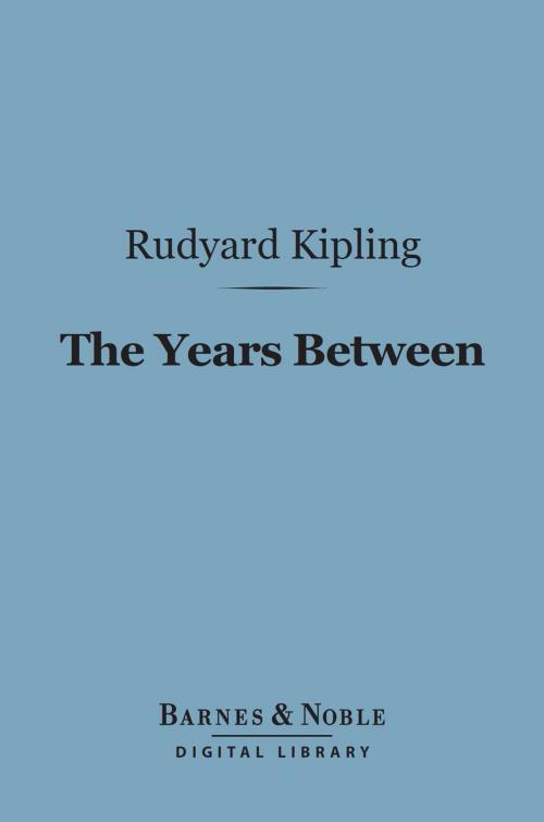 Cover of the book The Years Between (Barnes & Noble Digital Library) by Rudyard Kipling, Barnes & Noble