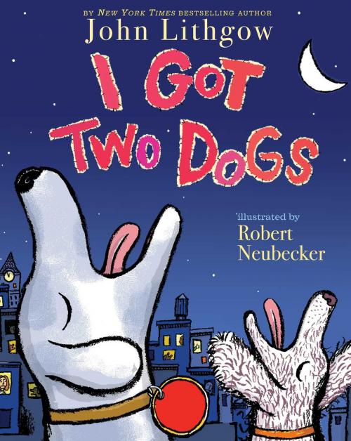 Cover of the book I Got Two Dogs by John Lithgow, Simon & Schuster Books for Young Readers