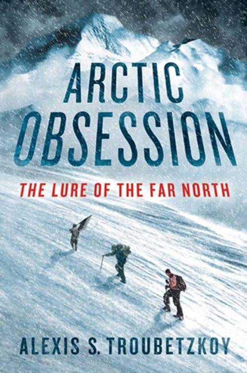 Cover of the book Arctic Obsession by Alexis S. Troubetzkoy, St. Martin's Press