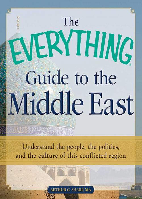 Cover of the book The Everything Guide to the Middle East by Arthur G Sharp, MA, Adams Media